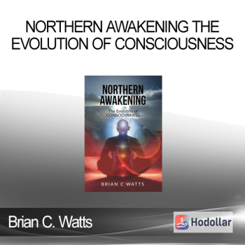 Brian C. Watts - Northern Awakening The Evolution of Consciousness