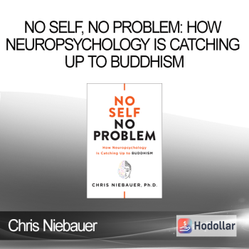Chris Niebauer - No Self No Problem: How Neuropsychology is Catching Up to Buddhism