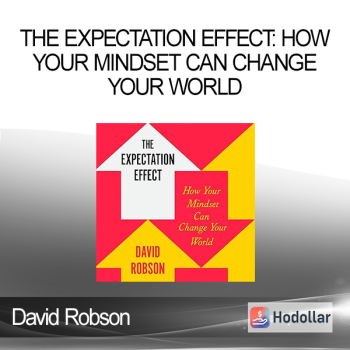 David Robson - The Expectation Effect: How Your Mindset Can Change Your World