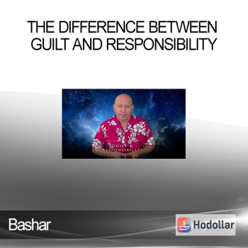 Bashar - The Difference Between Guilt and Responsibility