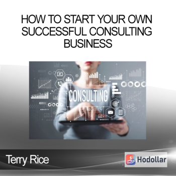 Terry Rice - How to Start Your Own Successful Consulting Business