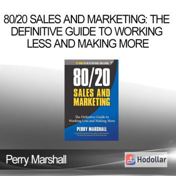 Perry Marshall - 80/20 Sales and Marketing: The Definitive Guide to Working Less and Making More