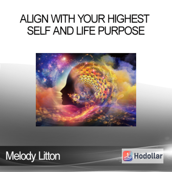Melody Litton - Align With Your Highest Self and Life Purpose