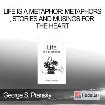 George S. Pransky - Life is a metaphor: metaphors Stories and Musings for the Heart