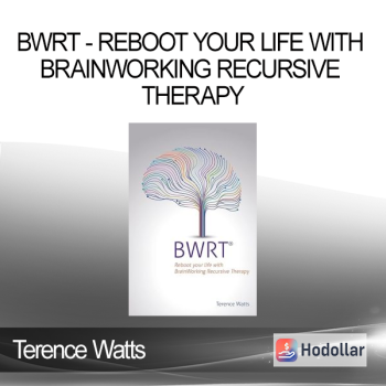 Terence Watts - BWRT - Reboot Your Life With BrainWorking Recursive Therapy