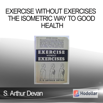 S. Arthur Devan - Exercise Without Exercises - The Isometric Way to Good Health