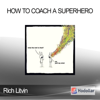 Rich Litvin - How to Coach A Superhero