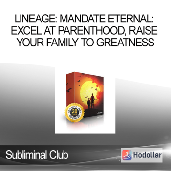 Subliminal Club - Lineage: Mandate Eternal: Excel at Parenthood Raise Your Family to Greatness