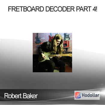 Robert Baker - Fretboard Decoder PART 4!
