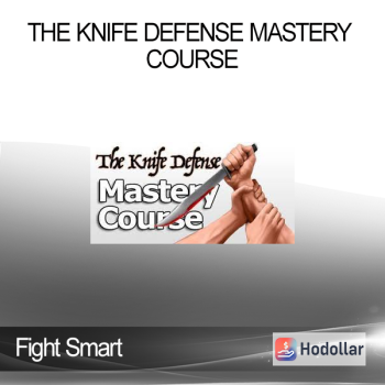 Fight Smart - The Knife Defense Mastery Course