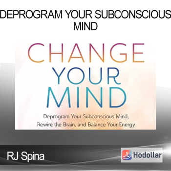 RJ Spina - Deprogram Your Subconscious Mind