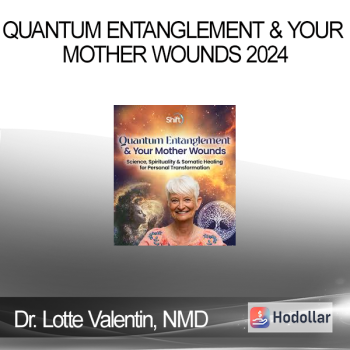 Dr. Lotte Valentin, NMD - Quantum Entanglement & Your Mother Wounds 2024