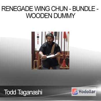 Todd Taganashi - Renegade Wing Chun - Bundle - Wooden Dummy