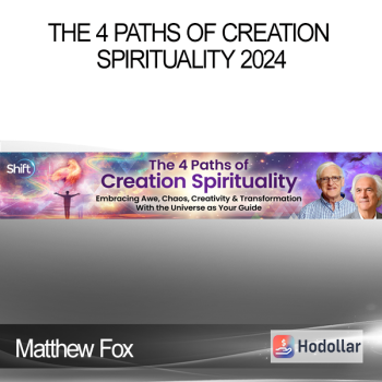 Matthew Fox - The 4 Paths of Creation Spirituality 2024