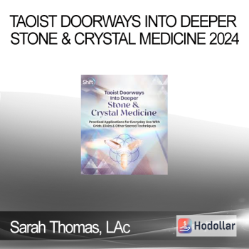 Sarah Thomas, LAc - Taoist Doorways Into Deeper Stone & Crystal Medicine 2024