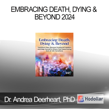 Dr. Andrea Deerheart, PhD - Embracing Death, Dying & Beyond 2024
