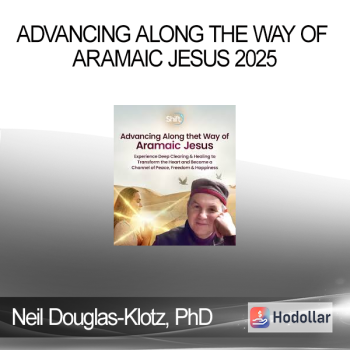 Neil Douglas-Klotz, PhD - Advancing Along the Way of Aramaic Jesus 2025